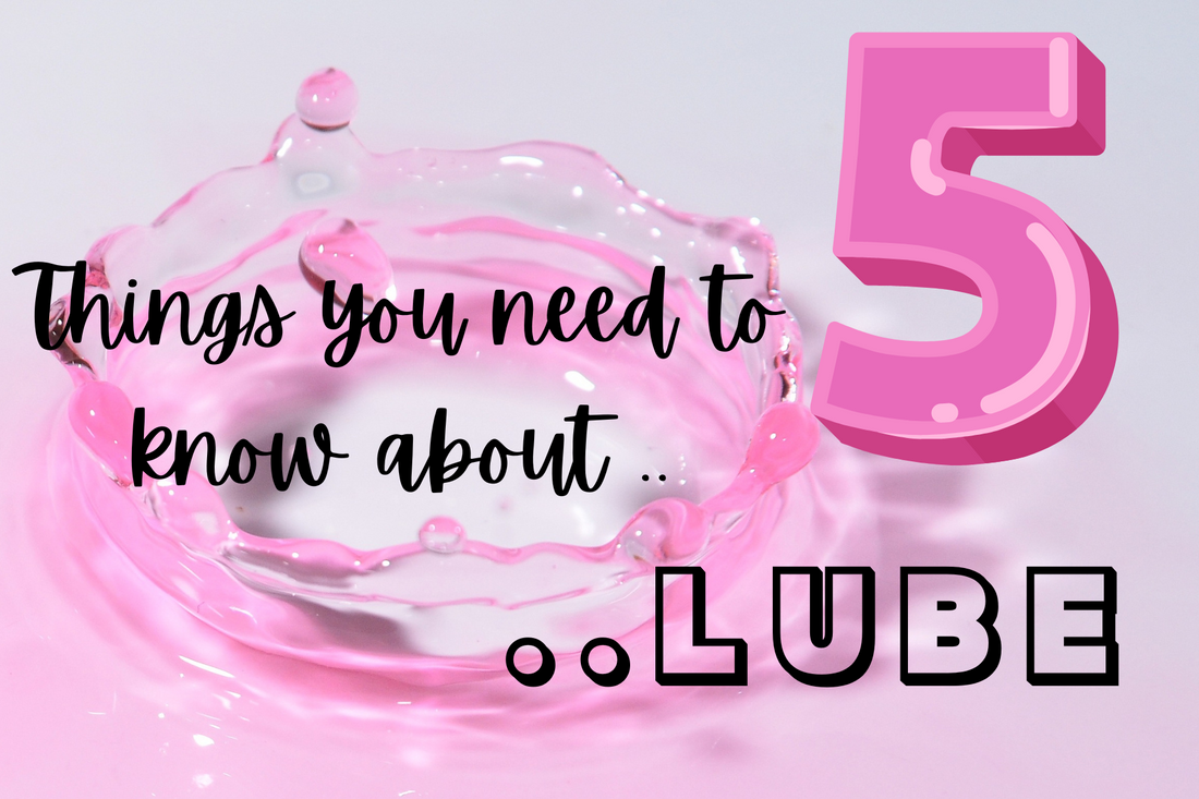 5 Things You Need To Know About Lube