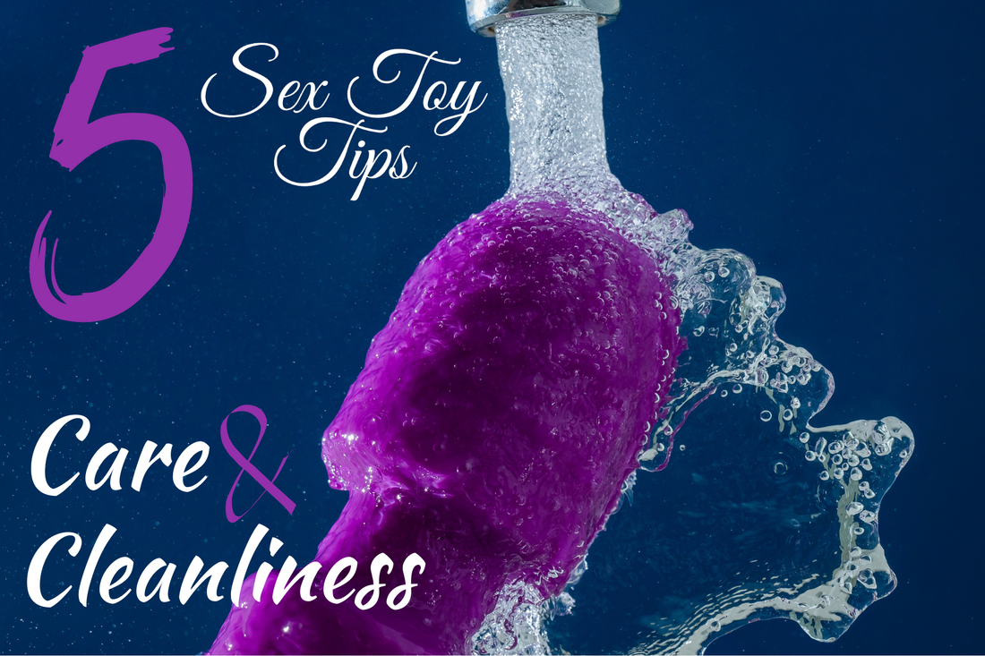 5 Sex Toy Tips: Care & Cleanliness